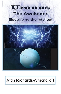 Uranus The Awakener Electrifying the Intellect by Richards-Wheatcroft, Alan