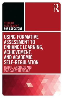 Using Formative Assessment to Enhance Learning, Achievement, and Academic Self-Regulation by Andrade, Heidi L.
