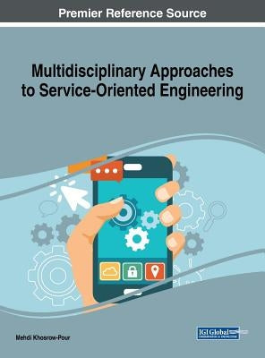 Multidisciplinary Approaches to Service-Oriented Engineering by Khosrow-Pour, D. B. a. Mehdi