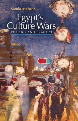 Egyptas Culture Wars: Politics and Practice by Mehrez, Samia