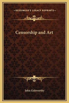 Censorship and Art by Galsworthy, John