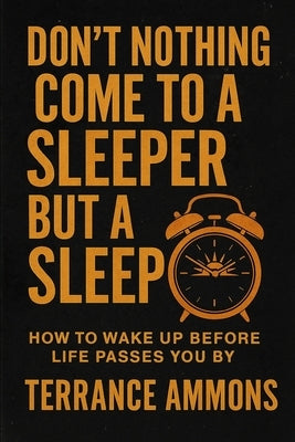 Don't Nothing Come to a Sleeper But a Sleep by Ammons, Terrance