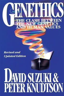Genethics: The Clash Between the New Genetics and Human Values by Suzuki, David