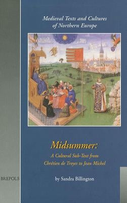 Midsummer: A Cultural Sub-Text from Chretien de Troyes to Jean Michel by Billington, Sandra