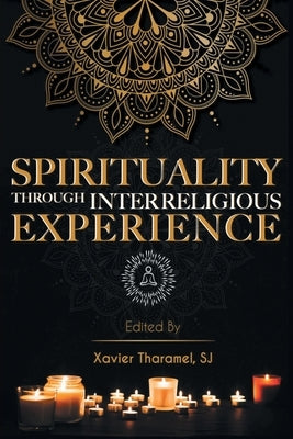 Spirituality through Interreligious Experience by Tharamel, Xavier