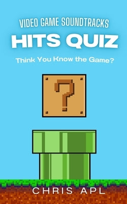 Hits Quiz - Videogame Soundtracks: Music Quiz & Trivia Game Book: Scan, Play, and Guess Songs with QR Codes by Apl, Chris