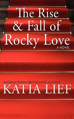 The Rise and Fall of Rocky Love by Lief, Katia