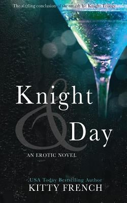Knight and Day: (Knight erotic trilogy, book 3 of 3) by French, Kitty