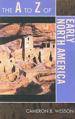 A to Z of Early North America by Wesson, Cameron B.