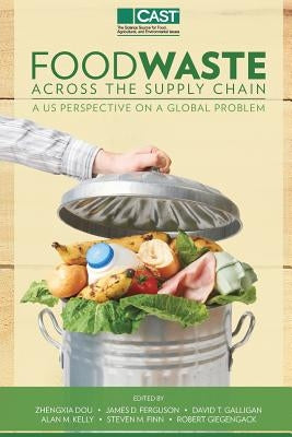 Food Waste Across the Suppy Chain: A U.S. Perspective on a Global Problem by Dou, Zhengxia