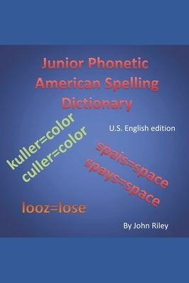 Junior Phonetic Spelling Dictionary: US version. by Riley, John