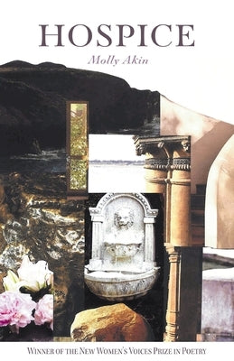Hospice: Winner of the 2024 New Women's Voice Series by Akin, Molly