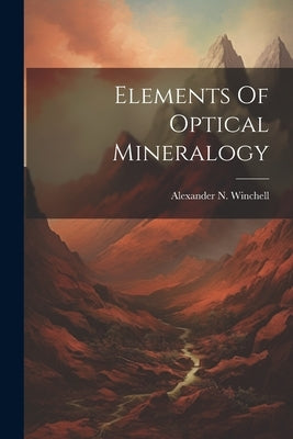 Elements Of Optical Mineralogy by Winchell, Alexander N.
