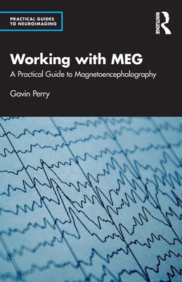 Working with MEG: A Practical Guide to Magnetoencephalography by Perry, Gavin