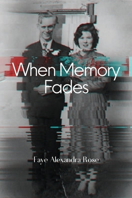 When Memory Fades by Rose, Faye Alexandra