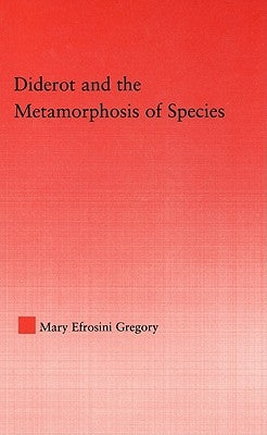 Diderot and the Metamorphosis of Species by Gregory, Mary