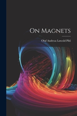 On Magnets by Oluf Andreas Lold Pihl