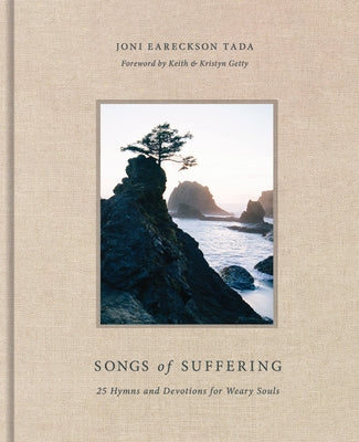 Songs of Suffering: 25 Hymns and Devotions for Weary Souls by Tada, Joni Eareckson