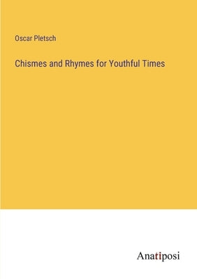 Chismes and Rhymes for Youthful Times by Pletsch, Oscar