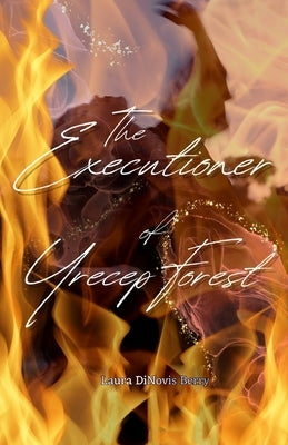 The Executioner of Yrecep Forest by Berry, Laura Dinovis