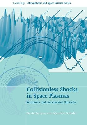 Collisionless Shocks in Space Plasmas: Structure and Accelerated Particles by Burgess, David