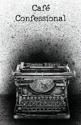 Café Confessional by Roberts, Stephen