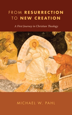 From Resurrection to New Creation by Pahl, Michael W.