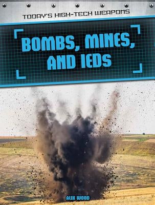 Bombs, Mines, and Ieds by Wood, Alix