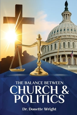 The Balance Between Church & Politics by Wright, Donette