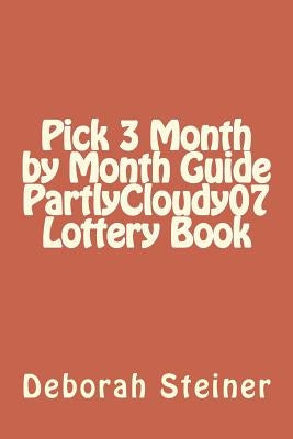 Pick 3 Month by Month Guide PartlyCloudy07 Lottery Book by Steiner, Deborah