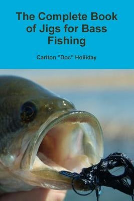 The Complete Book of Jigs for Bass Fishing by Holliday, Carlton Doc