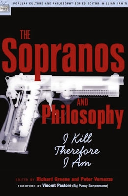 The Sopranos and Philosophy: I Kill Therefore I Am by Greene, Richard