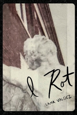 I Rot by Valdez, Lana