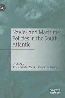 Navies and Maritime Policies in the South Atlantic by Duarte, Érico