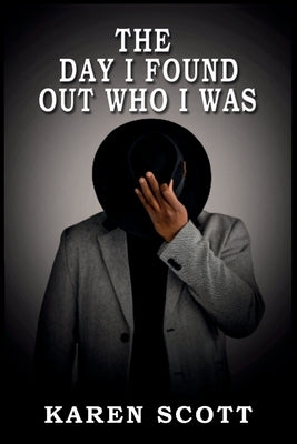 The Day I Found Out Who I Was by Scott, Karen