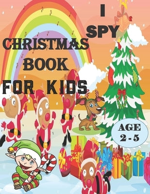 I Spy Christmas Book For Kids For Ages 2-5: A fun treasure hunt Christmas Coloring Activity Book And Gussing Game For Kids, Toddlers And Preschool As by Publisher, Moses