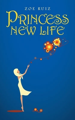 Princess New Life by Ruiz, Zoe
