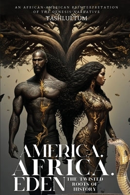America, Africa, & Eden: The Twisted Roots of History by (. Sozo Keys )., Tashlultum