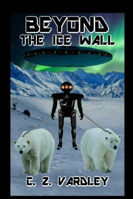 BEYOND the ICE WALL by Vardley, C. Z.