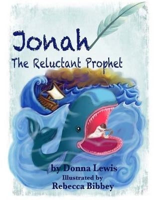 Jonah The Reluctant Prophet by Bibbey, Rebecca