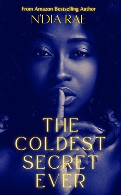 The Coldest Secret Ever: Standalone by Rae, N'Dia