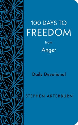 100 Days to Freedom from Anger: Daily Devotional by Arterburn, Stephen
