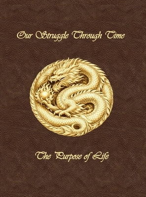 Our Struggle Through Time: The Purpose of Life by Thielemann, Commander George