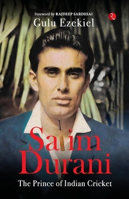 Salim Durani: The Prince of Indian Cricket by Gulu Ezekiel