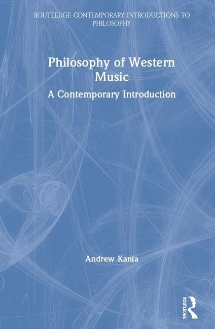Philosophy of Western Music: A Contemporary Introduction by Kania, Andrew