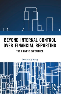 Beyond Internal Control over Financial Reporting: The Chinese Experience by Yang, Daoguang