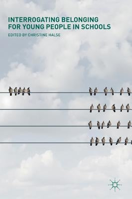 Interrogating Belonging for Young People in Schools by Halse, Christine