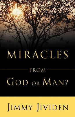 Miracles: From God or Man by Jividen, Jimmy