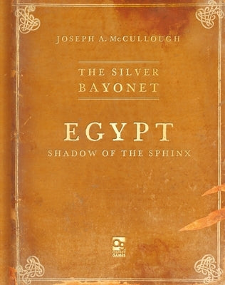 The Silver Bayonet: Egypt: Shadow of the Sphinx by McCullough, Joseph A.