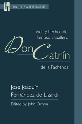 Vida Y Hechos del Famoso Caballero Don Catrín de la Fachenda: An MLA Text Edition by Fernández de Lizardi, José Joaquín